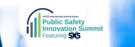 APCO International Summit Series Public Safety Innovation Summit featuring 5x5