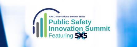 APCO International Summit Series Public Safety Innovation Summit featuring 5x5